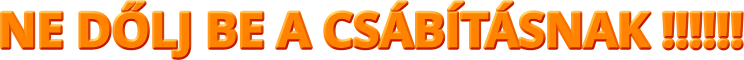 NE DŐLJ BE A CSÁBÍTÁSNAK !!!!!!